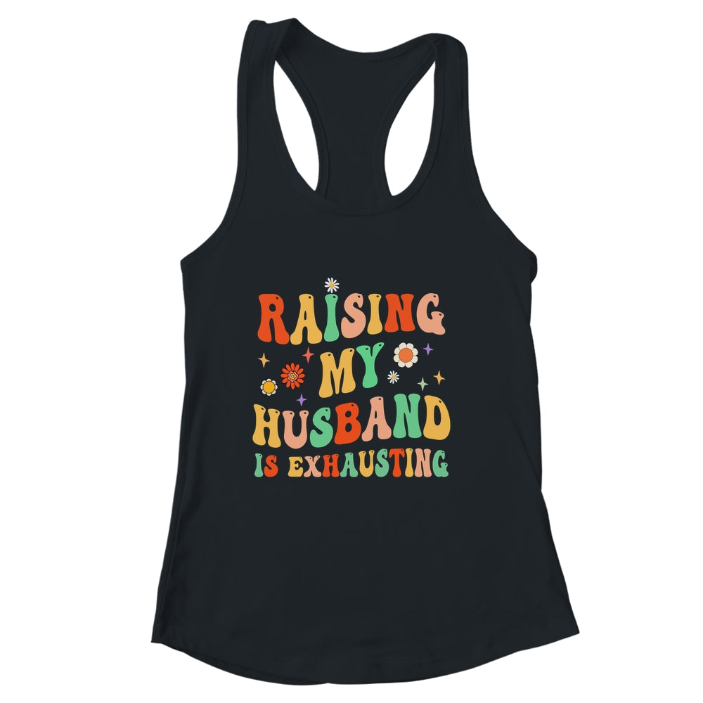 Funny Raising My Husband Is Exhausting Humorous Cute Wife Shirt & Tank Top | siriusteestore