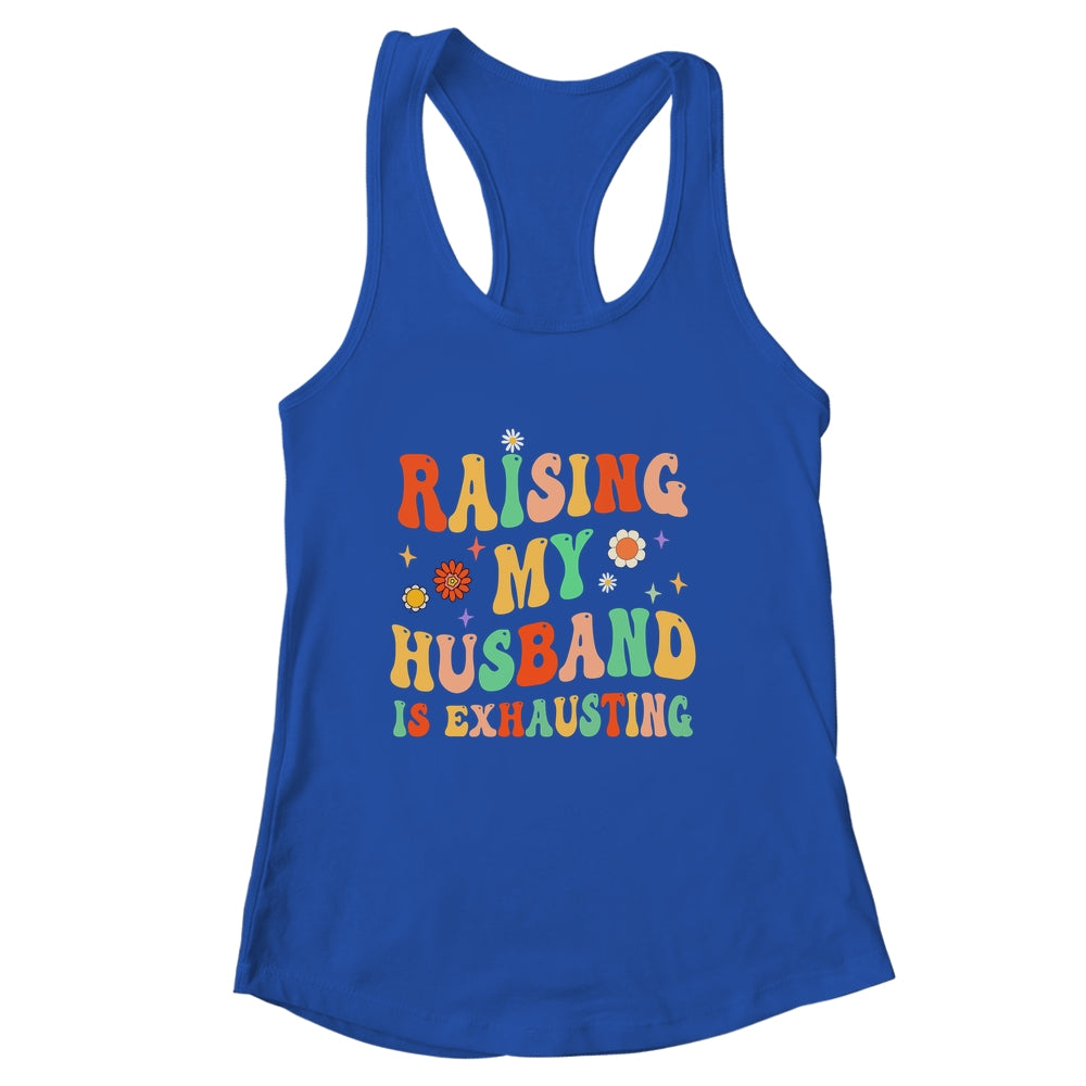 Funny Raising My Husband Is Exhausting Humorous Cute Wife Shirt & Tank Top | siriusteestore
