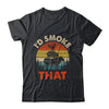 Funny Retro BBQ Party Smoker Chef Dad I'd Smoke That Shirt & Hoodie | siriusteestore
