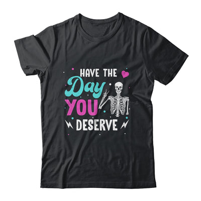 Funny Sarcastic Have The Day You Deserve Motivational Quote Shirt & Tank Top | siriusteestore