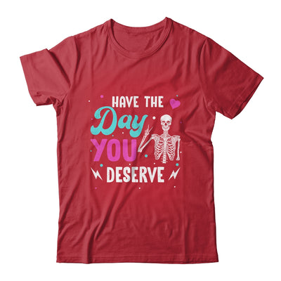 Funny Sarcastic Have The Day You Deserve Motivational Quote Shirt & Tank Top | siriusteestore