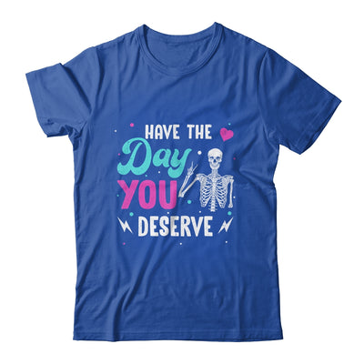 Funny Sarcastic Have The Day You Deserve Motivational Quote Shirt & Tank Top | siriusteestore