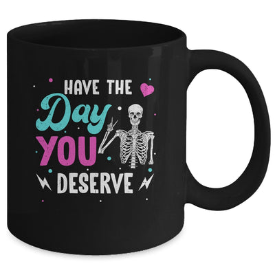 Funny Sarcastic Have The Day You Deserve Motivational Quote Mug | siriusteestore