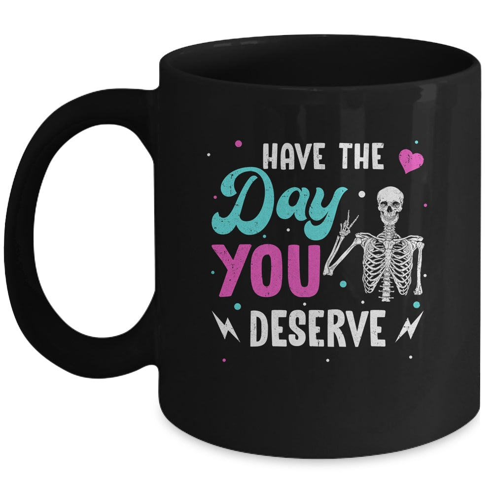 Funny Sarcastic Have The Day You Deserve Motivational Quote Mug | siriusteestore