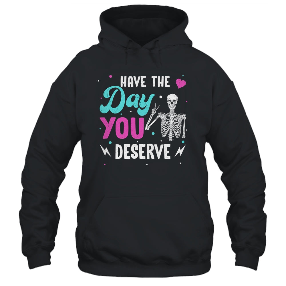 Funny Sarcastic Have The Day You Deserve Motivational Quote Shirt & Tank Top | siriusteestore