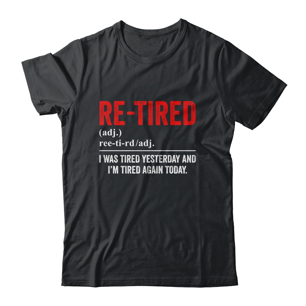 Funny Sarcastic Quote Re-Tired Definition Lazy Teen Retired Shirt & Sweatshirt | siriusteestore