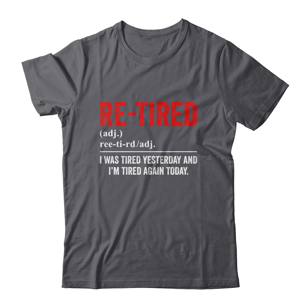 Funny Sarcastic Quote Re-Tired Definition Lazy Teen Retired Shirt & Sweatshirt | siriusteestore