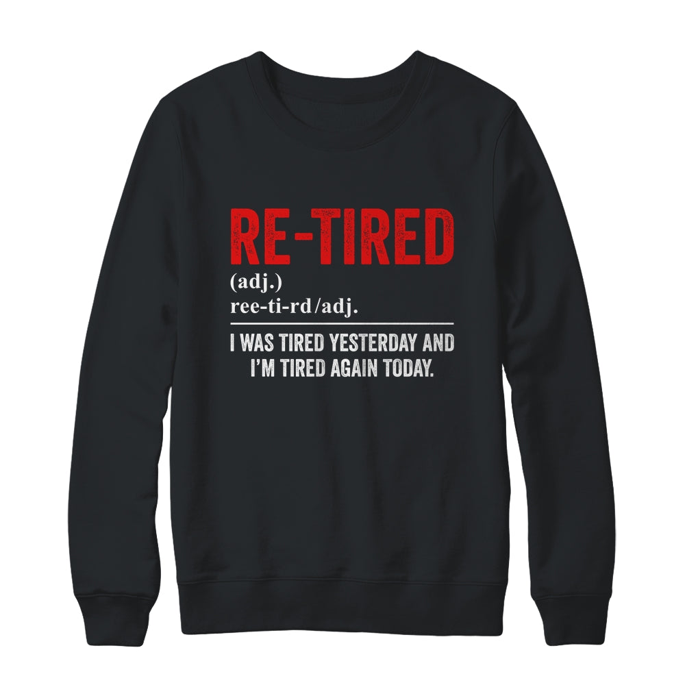 Funny Sarcastic Quote Re-Tired Definition Lazy Teen Retired Shirt & Sweatshirt | siriusteestore
