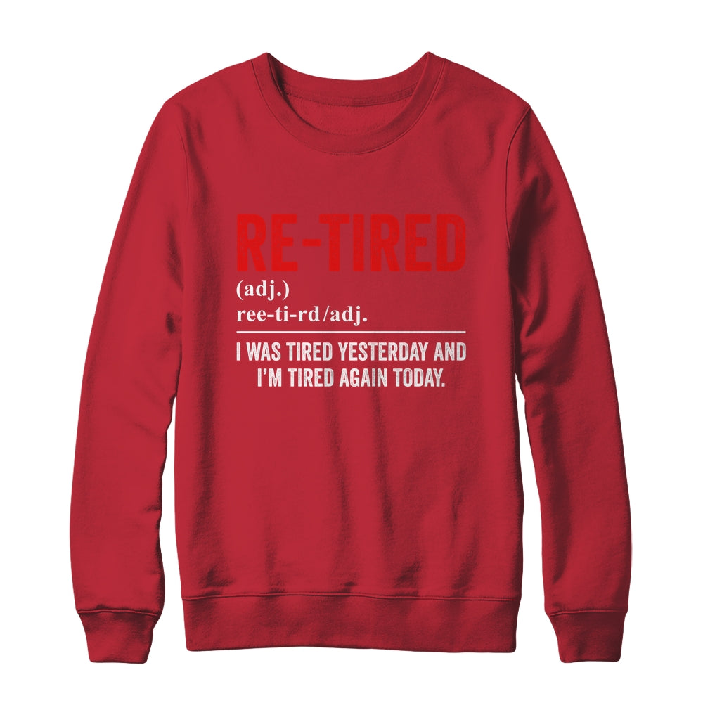 Funny Sarcastic Quote Re-Tired Definition Lazy Teen Retired Shirt & Sweatshirt | siriusteestore