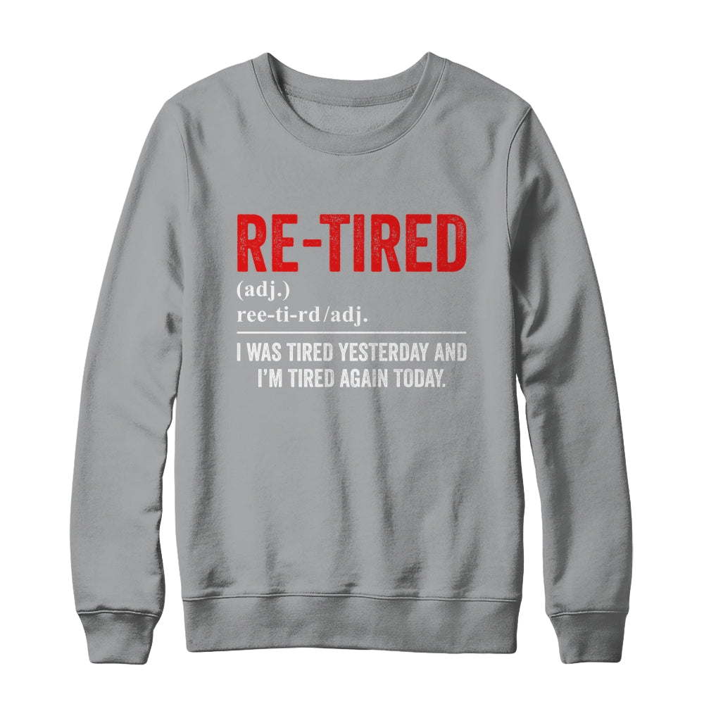 Funny Sarcastic Quote Re-Tired Definition Lazy Teen Retired Shirt & Sweatshirt | siriusteestore