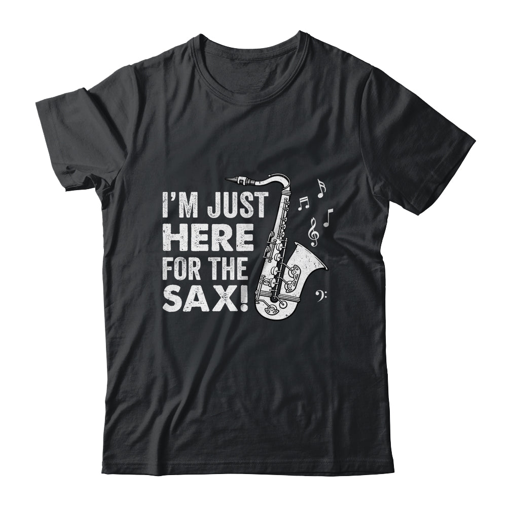 Funny Saxophone Design Men Women I'm Just Here For The Sax Shirt & Hoodie | siriusteestore