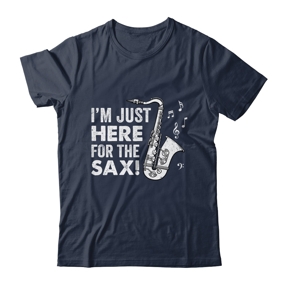 Funny Saxophone Design Men Women I'm Just Here For The Sax Shirt & Hoodie | siriusteestore
