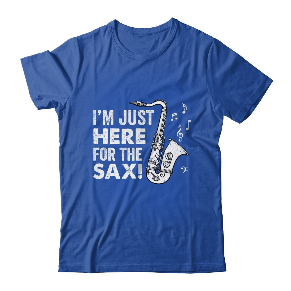 Funny Saxophone Design Men Women I'm Just Here For The Sax Shirt & Hoodie | siriusteestore
