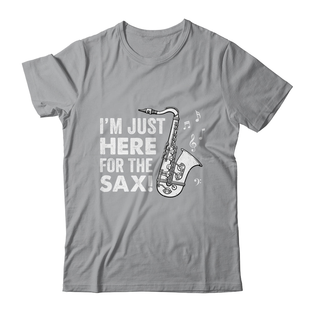 Funny Saxophone Design Men Women I'm Just Here For The Sax Shirt & Hoodie | siriusteestore