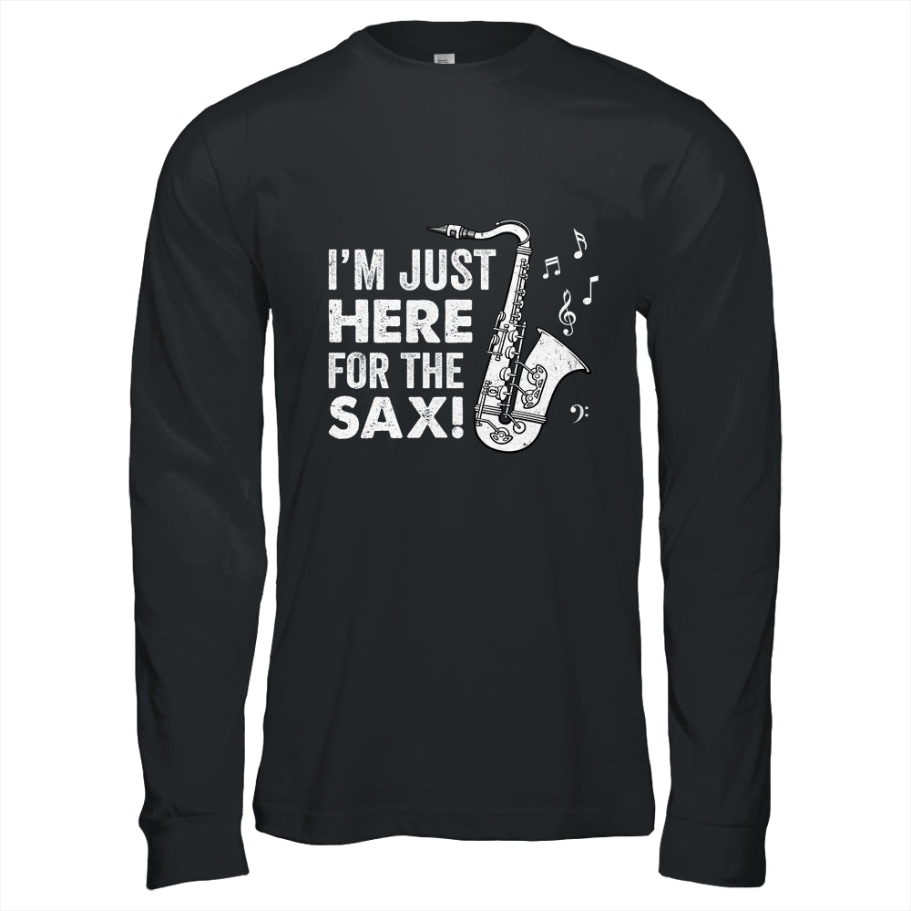 Funny Saxophone Design Men Women I'm Just Here For The Sax Shirt & Hoodie | siriusteestore