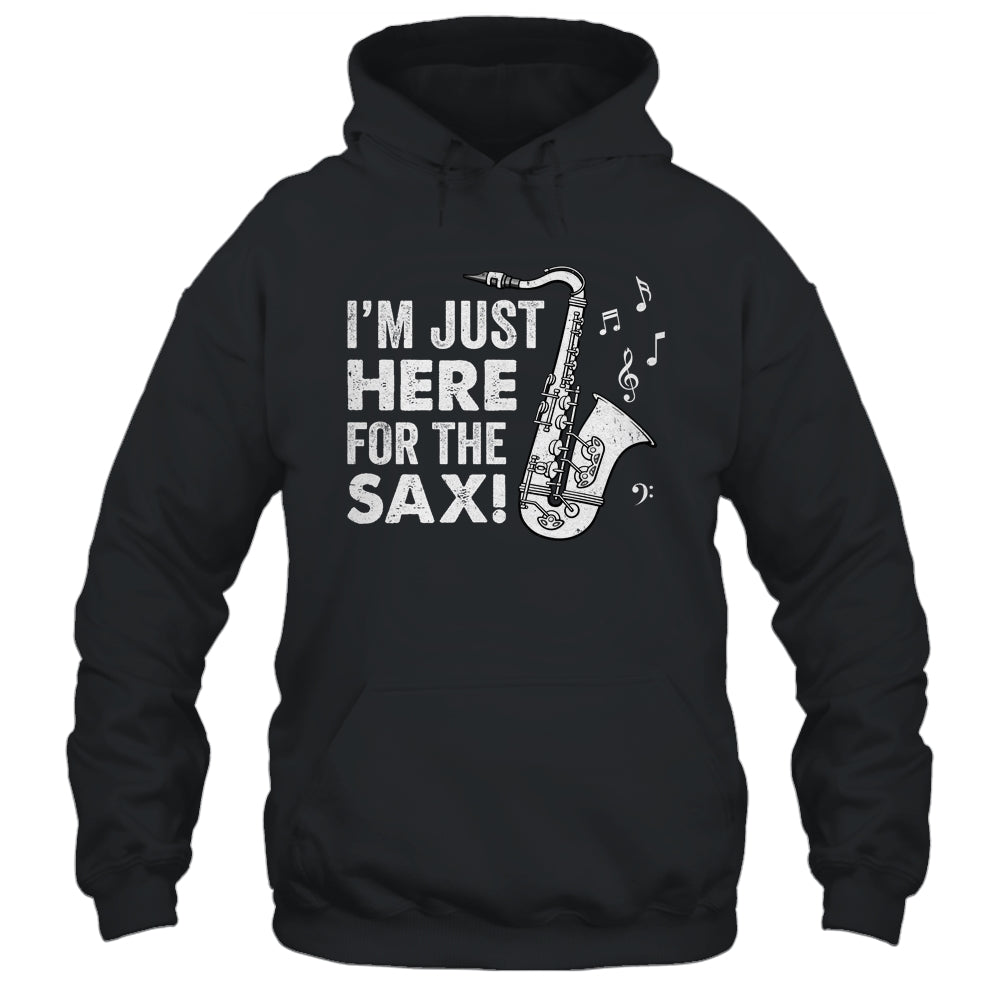 Funny Saxophone Design Men Women I'm Just Here For The Sax Shirt & Hoodie | siriusteestore