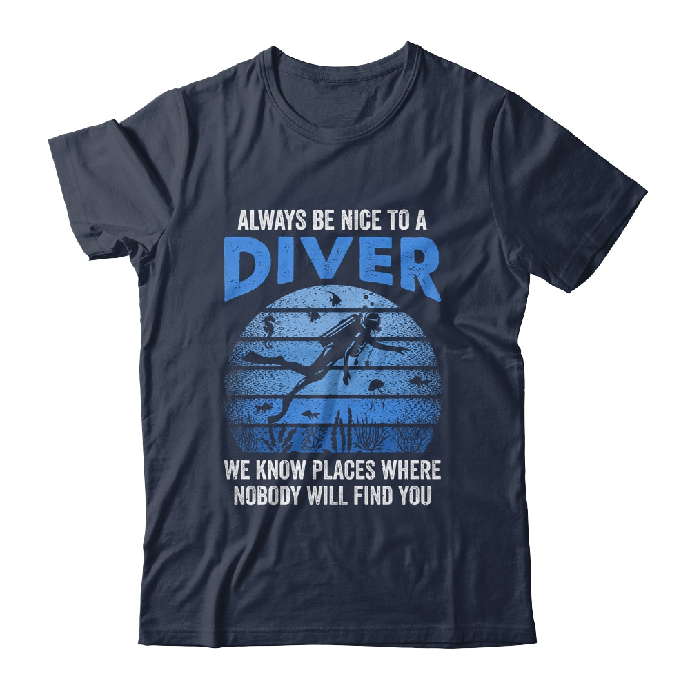 Funny Scuba Diving Always Be Nice To A Diver Open Water Shirt & Tank Top | siriusteestore