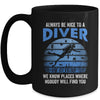 Funny Scuba Diving Always Be Nice To A Diver Open Water Mug | siriusteestore
