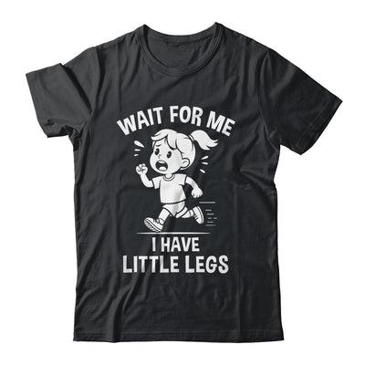 Funny Short Legs Meme Women Wait For Me I Have Little Legs Shirt & Tank Top | siriusteestore