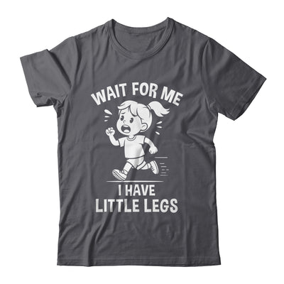 Funny Short Legs Meme Women Wait For Me I Have Little Legs Shirt & Tank Top | siriusteestore