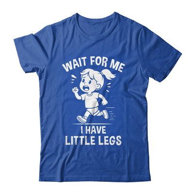 Funny Short Legs Meme Women Wait For Me I Have Little Legs Shirt & Tank Top | siriusteestore