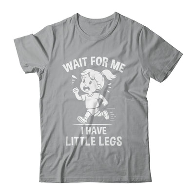 Funny Short Legs Meme Women Wait For Me I Have Little Legs Shirt & Tank Top | siriusteestore
