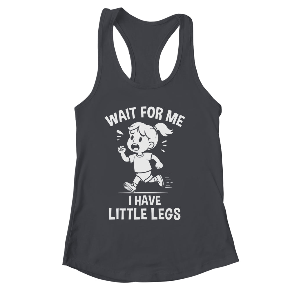 Funny Short Legs Meme Women Wait For Me I Have Little Legs Shirt & Tank Top | siriusteestore