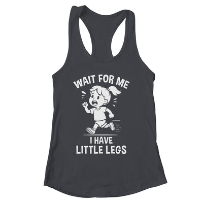Funny Short Legs Meme Women Wait For Me I Have Little Legs Shirt & Tank Top | siriusteestore