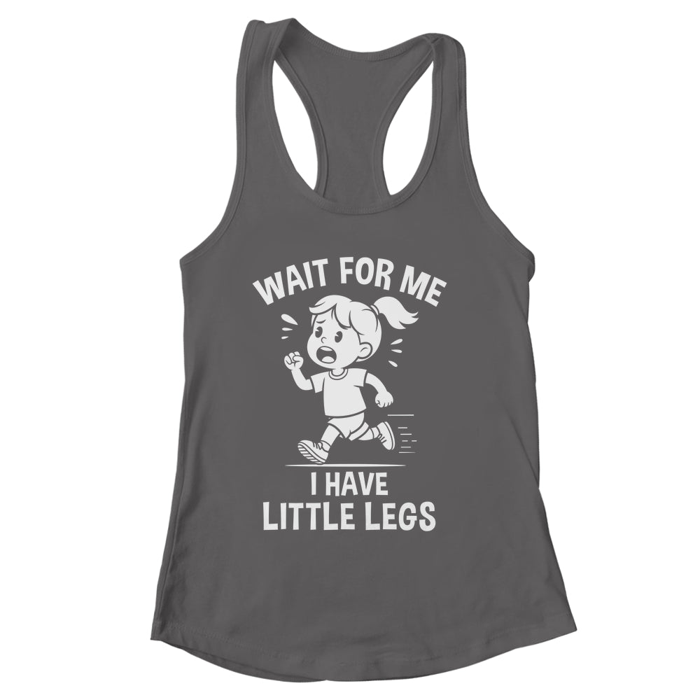 Funny Short Legs Meme Women Wait For Me I Have Little Legs Shirt & Tank Top | siriusteestore