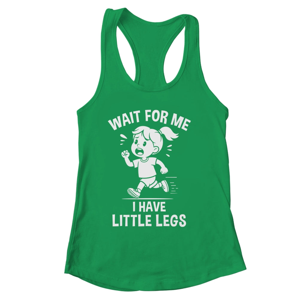 Funny Short Legs Meme Women Wait For Me I Have Little Legs Shirt & Tank Top | siriusteestore