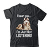 Funny Siberian Husky Lover Art For Men Women I Hear You Shirt & Tank Top | siriusteestore