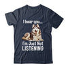 Funny Siberian Husky Lover Art For Men Women I Hear You Shirt & Tank Top | siriusteestore