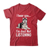 Funny Siberian Husky Lover Art For Men Women Kids I Hear You Shirt & Tank Top | siriusteestore