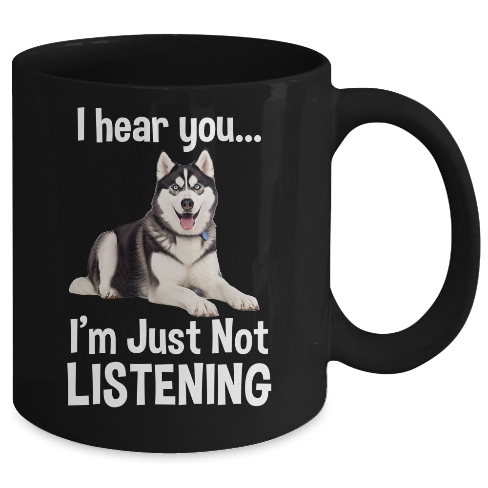 Funny Siberian Husky Lover Art For Men Women Kids I Hear You Mug | siriusteestore