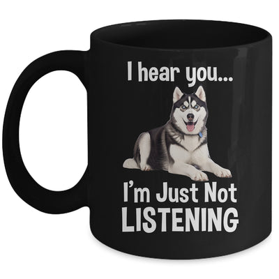 Funny Siberian Husky Lover Art For Men Women Kids I Hear You Mug | siriusteestore