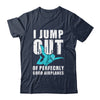 Funny Skydiving Design For Men Women Skydiver I Jump Out Shirt & Tank Top | siriusteestore
