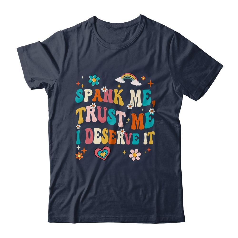 Funny Spank Me Trust Me I Deserve It Sarcastic Adult Groovy Shirt & Tank Top | siriusteestore