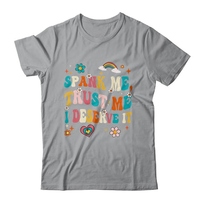 Funny Spank Me Trust Me I Deserve It Sarcastic Adult Groovy Shirt & Tank Top | siriusteestore