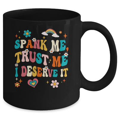 Funny Spank Me Trust Me I Deserve It Sarcastic Adult Groovy Mug | siriusteestore