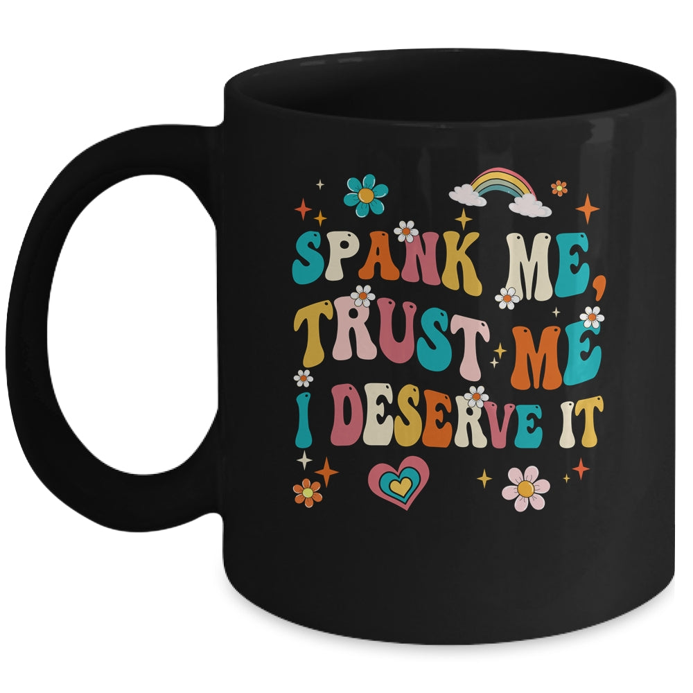 Funny Spank Me Trust Me I Deserve It Sarcastic Adult Groovy Mug | siriusteestore