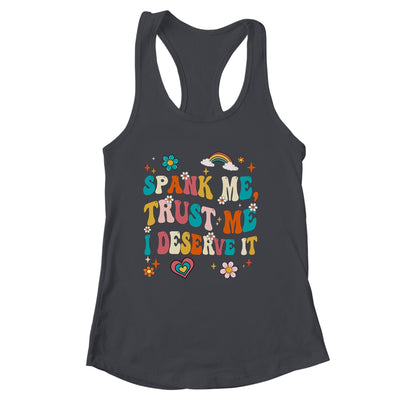 Funny Spank Me Trust Me I Deserve It Sarcastic Adult Groovy Shirt & Tank Top | siriusteestore