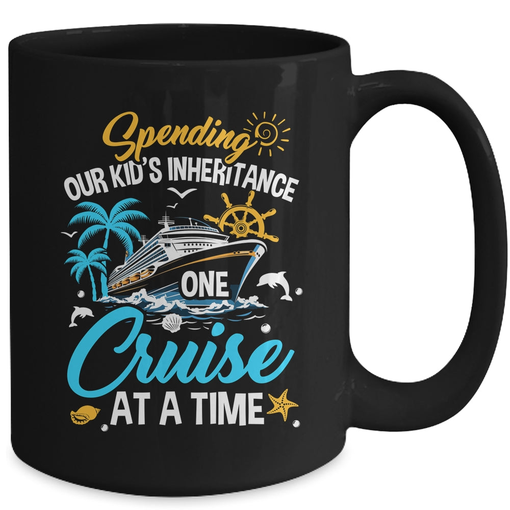 Funny Spending Our Kid's Inheritance One Cruise At A Time Mug | siriusteestore