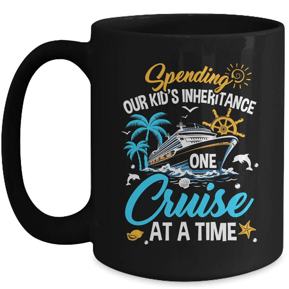 Funny Spending Our Kid's Inheritance One Cruise At A Time Mug | siriusteestore