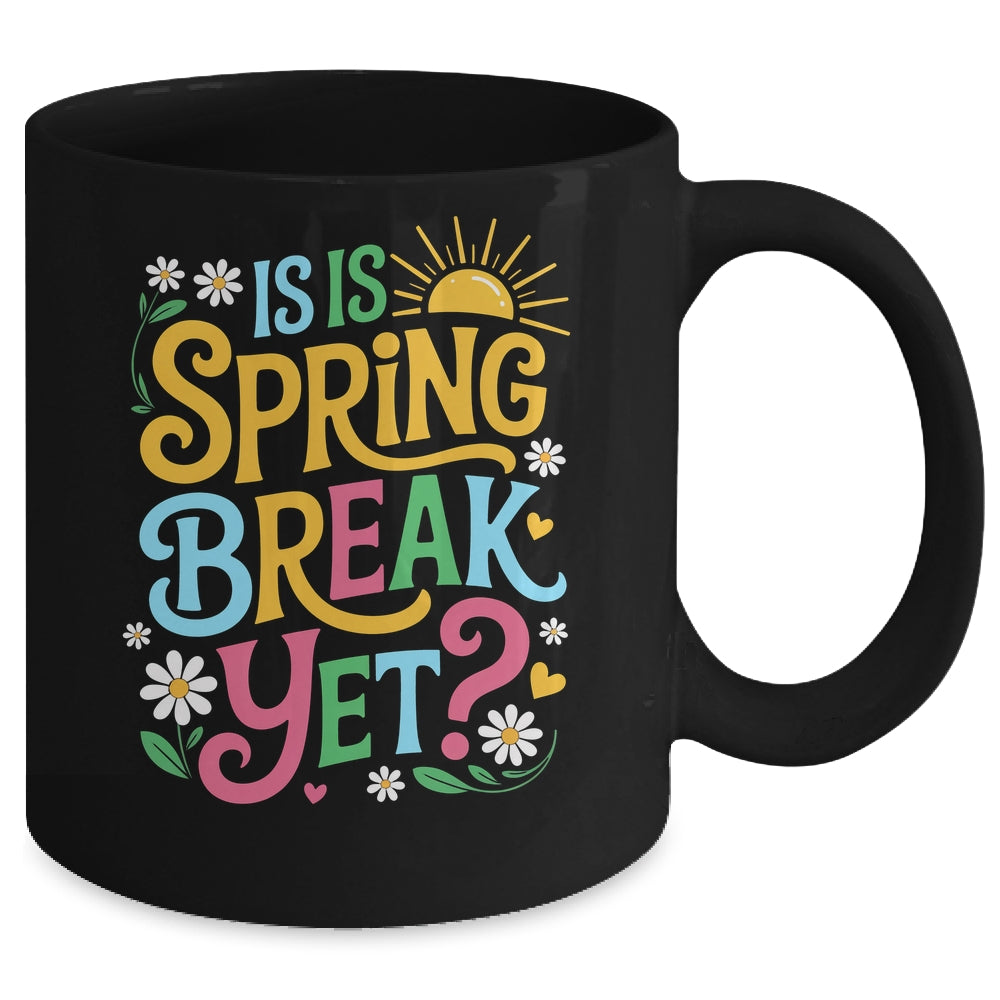 Funny Spring Break Teacher Vacation Is It Spring Break Yet Mug | siriusteestore