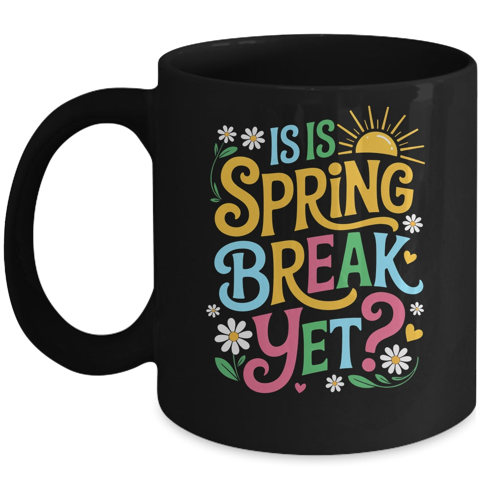 Funny Spring Break Teacher Vacation Is It Spring Break Yet Mug | siriusteestore