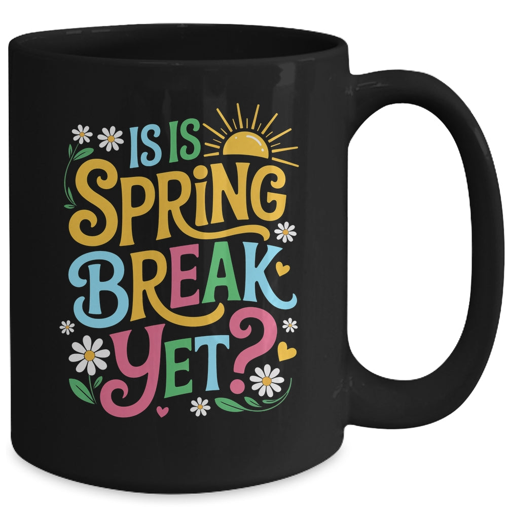 Funny Spring Break Teacher Vacation Is It Spring Break Yet Mug | siriusteestore