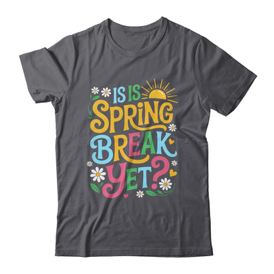 Funny Spring Break Teacher Vacation Is It Spring Break Yet Shirt & Tank Top | siriusteestore