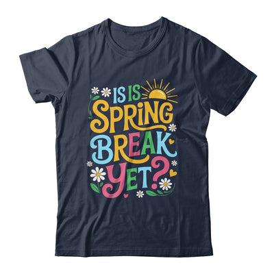 Funny Spring Break Teacher Vacation Is It Spring Break Yet Shirt & Tank Top | siriusteestore