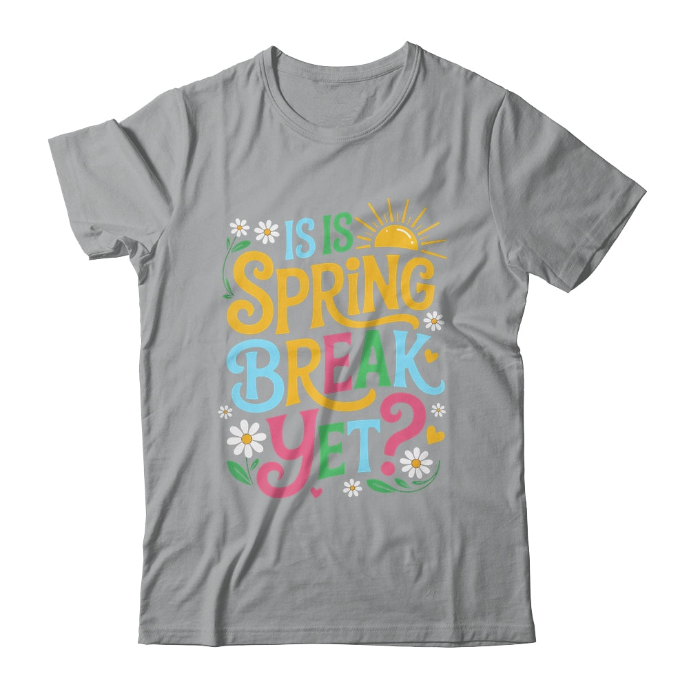 Funny Spring Break Teacher Vacation Is It Spring Break Yet Shirt & Tank Top | siriusteestore