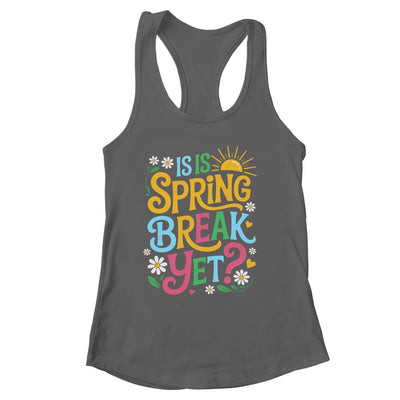 Funny Spring Break Teacher Vacation Is It Spring Break Yet Shirt & Tank Top | siriusteestore